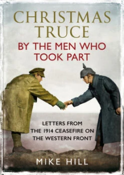 Christmas Truce By The Men Who Took Part: Letters From The 1914 Ceasefire On The Western Front